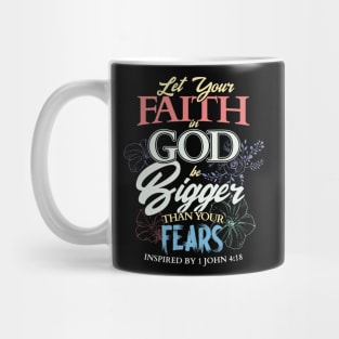 Let your faith in God be bigger than your fears Christian Mug